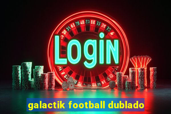 galactik football dublado